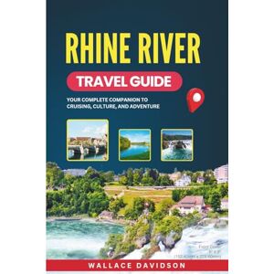 DAVIDSON, WALLACE RHINE RIVER TRAVEL GUIDE: YOUR COMPLETE COMPANION TO CRUISING, CULTURE, AND ADVENTURE DAVIDSON, WALLACE RHINE RIVER TRAVEL GUIDE: YOUR COMPLETE COMPANION TO CRUISING, CULTURE, AND ADVENTURE
