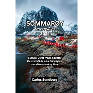 Sundberg, Carlos SOMMARØY Travel Guide 2025: Culture, Quiet Trails, Coastal Views and Life on a Norwegian Island Unbound by Time Sundberg, Carlos SOMMARØY Travel Guide 2025: Culture, Quiet Trails, Coastal Views and Life on a Norwegian Island Unbound by Time