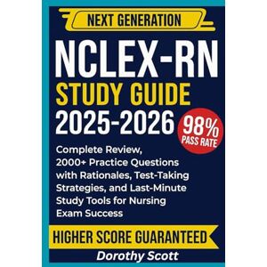 Scott NCLEX-RN Study Guide 2025-2026: Complete Review, 2000+ Practice Questions with Rationales, Test-Taking Strategies, and Last-Minute Study Tools for Nursing Exam Success Scott NCLEX-RN Study Guide 2025-2026: Complete Review, 2000+ Practice Questions with Rationales, Test-Taking Strategies, and Last-Minute Study Tools for Nursing Exam Success