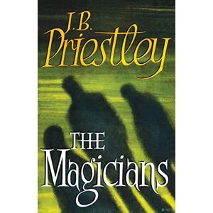 Priestley, J. B. The Magicians Priestley, J. B. The Magicians