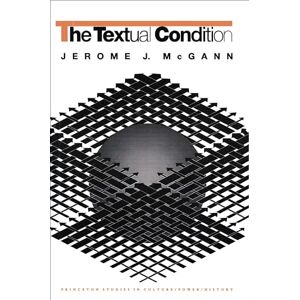 McGann, Jerome J. The Textual Condition (Princeton Studies in Culture/Power/History): 7 McGann, Jerome J. The Textual Condition (Princeton Studies in Culture/Power/History): 7