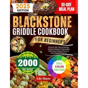 Hayes, Lily Blackstone Griddle Cookbook for Beginners: Discover 100+ Easy & Delicious Outdoor Recipes for Memorable Gatherings, Backyard Picnics & Every Day Griddling Fun Hayes, Lily Blackstone Griddle Cookbook for Beginners: Discover 100+ Easy & Delicious Outdoor Recipes for Memorable Gatherings, Backyard Picnics & Every Day Griddling Fun