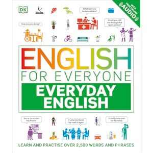 DK English for Everyone Everyday English: Learn and Practise Over 2,500 Words and Phrases ( English for Everyone) DK English for Everyone Everyday English: Learn and Practise Over 2,500 Words and Phrases ( English for Everyone)