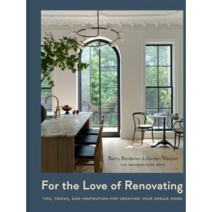 Bordelon, Barry For the Love of Renovating: Tips, Tricks, and Inspiration for Creating Your Dream Home: Tips, Tricks & Inspiration for Creating Your Dream Home Bordelon, Barry For the Love of Renovating: Tips, Tricks, and Inspiration for Creating Your Dream Home: Tips, Tricks & Inspiration for Creating Your Dream Home