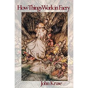Kruse, John How Things Work in Faery: 5 Kruse, John How Things Work in Faery: 5