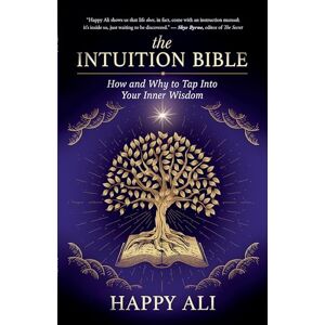 Ali, Happy The Intuition Bible: How and Why to Tap Into Your Inner Wisdom Ali, Happy The Intuition Bible: How and Why to Tap Into Your Inner Wisdom