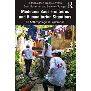 Médecins Sans Frontières and Humanitarian Situations: An Anthropological Exploration Médecins Sans Frontières and Humanitarian Situations: An Anthropological Exploration