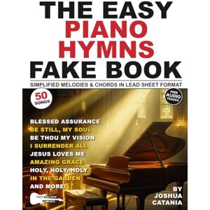 Catania, Joshua The Easy Piano Hymns Fake Book: 50 Worship Songs in Lead Sheet Format—Simplified Melodies and Chords in the Key of C Major (White Keys) (Music Fake Books and Lead Sheets) Catania, Joshua The Easy Piano Hymns Fake Book: 50 Worship Songs in Lead Sheet Format—Simplified Melodies and Chords in the Key of C Major (White Keys) (Music Fake Books and Lead Sheets)