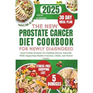Sigler MS,RDN, Marcia D. The New Prostate Cancer Diet Cookbook For Newly Diagnosed 2025: Smart Eating Strategies for Fighting Disease Naturally While Supporting Bladder Function, Libido, and Mental Clarity Sigler MS,RDN, Marcia D. The New Prostate Cancer Diet Cookbook For Newly Diagnosed 2025: Smart Eating Strategies for Fighting Disease Naturally While Supporting Bladder Function, Libido, and Mental Clarity
