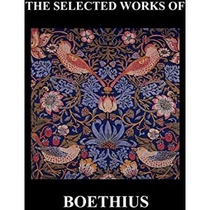 Boethius, Anicius Manlius Severinus THE SELECTED WORKS OF Anicius Manlius Severinus Boethius (Including THE TRINITY IS ONE GOD NOT THREE GODS and CONSOLATION OF PHILOSOPHY) (Hardback) Boethius, Anicius Manlius Severinus THE SELECTED WORKS OF Anicius Manlius Severinus Boethius (Including THE TRINITY IS ONE GOD NOT THREE GODS and CONSOLATION OF PHILOSOPHY) (Hardback)