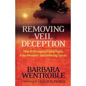 Wentroble, Barbara Removing the Veil of Deception: How To Recognize Lying Signs, False Wonders, And Seducing Spirits Wentroble, Barbara Removing the Veil of Deception: How To Recognize Lying Signs, False Wonders, And Seducing Spirits