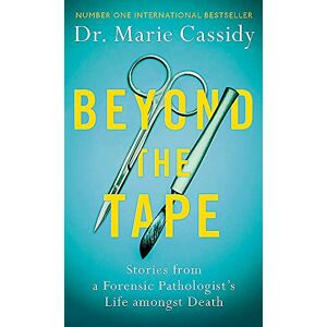 Cassidy, Dr Marie Beyond the Tape: Stories from a Forensic Pathologist’s Life Amongst Death Cassidy, Dr Marie Beyond the Tape: Stories from a Forensic Pathologist’s Life Amongst Death