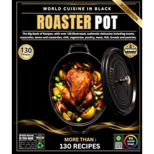 Mohamed, EL AMARI Roaster pot: The Big Book of Recipes, with more than 130 illustrated, authentic, simple and varied delights,: including roast recipes, traditional ... casseroles, melting chili, comfort dishes, Mohamed, EL AMARI Roaster pot: The Big Book of Recipes, with more than 130 illustrated, authentic, simple and varied delights,: including roast recipes, traditional ... casseroles, melting chili, comfort dishes,