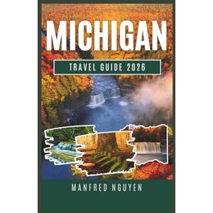 Nguyen, Manfred Michigan Travel Guide 2026: Discover Vibrant Cities, Serene Lakes, and Outdoor Adventures Across Michigan’s Diverse Regions Nguyen, Manfred Michigan Travel Guide 2026: Discover Vibrant Cities, Serene Lakes, and Outdoor Adventures Across Michigan’s Diverse Regions