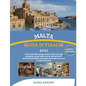 Gernot, Elara MALTA GUIDA DI VIAGGIO 2025: Esplora splendide spiagge, antichi templi, paesaggi mozzafiato, cucina locale, festival, vita notturna e attrazioni ... del Mediterraneo con consigli convenienti Gernot, Elara MALTA GUIDA DI VIAGGIO 2025: Esplora splendide spiagge, antichi templi, paesaggi mozzafiato, cucina locale, festival, vita notturna e attrazioni ... del Mediterraneo con consigli convenienti