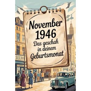 Raumann, Hannah November 1946: Das geschah in deinem Geburtsmonat: Politik, Kultur, Gesellschaft und prägende Ereignisse eines Neubeginns nach dem Krieg Raumann, Hannah November 1946: Das geschah in deinem Geburtsmonat: Politik, Kultur, Gesellschaft und prägende Ereignisse eines Neubeginns nach dem Krieg