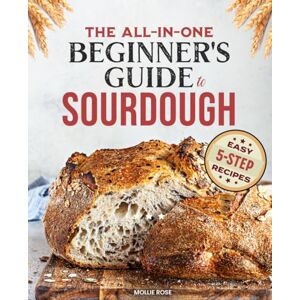 Rose, Mollie 5-Step Sourdough Success: A Beginner’s Guide to Mastering Sourdough Starters & Artisan Bread with Easy, 5-Step Recipes Rose, Mollie 5-Step Sourdough Success: A Beginner’s Guide to Mastering Sourdough Starters & Artisan Bread with Easy, 5-Step Recipes