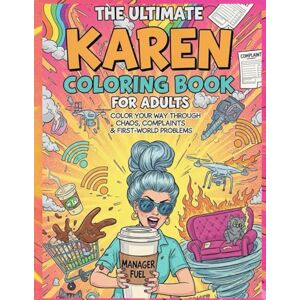 Bytes, Beauty The Ultimate Karen Coloring Book for Adults: Chaos, Complaints, and First-World Problems – Hilarious Outrageous Scenes to Color and Laugh At (Karen ... Books for Stress Relief & Sarcastic Souls) Bytes, Beauty The Ultimate Karen Coloring Book for Adults: Chaos, Complaints, and First-World Problems – Hilarious Outrageous Scenes to Color and Laugh At (Karen ... Books for Stress Relief & Sarcastic Souls)