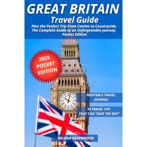 Greenwood, Wilona Great Britain Travel Guide: Plan the Perfect Trip From Castles to Countryside. The Complete Guide to an Unforgettable Journey. Pocket Edition Greenwood, Wilona Great Britain Travel Guide: Plan the Perfect Trip From Castles to Countryside. The Complete Guide to an Unforgettable Journey. Pocket Edition