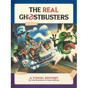Troy Benjamin The Real Ghostbusters: A Visual History: A Visual History, The Troy Benjamin The Real Ghostbusters: A Visual History: A Visual History, The