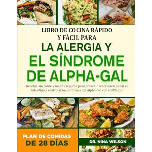 Wilson Libro De Cocina Rápido Y Fácil Para La Alergia Y El Síndrome De Alpha-Gal: Recetas sin carne y menús seguros para prevenir reacciones, sanar el ... los síntomas del Alpha-Gal con confianza Wilson Libro De Cocina Rápido Y Fácil Para La Alergia Y El Síndrome De Alpha-Gal: Recetas sin carne y menús seguros para prevenir reacciones, sanar el ... los síntomas del Alpha-Gal con confianza