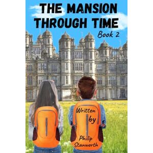 Stanworth, Philip The Mansion Through Time Part 2: (A Time Travel Adventure) Stanworth, Philip The Mansion Through Time Part 2: (A Time Travel Adventure)