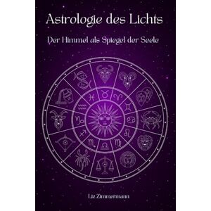 Zimmermann, Liz Astrologie des Lichts: Der Himmel als Spiegel der Seele Zimmermann, Liz Astrologie des Lichts: Der Himmel als Spiegel der Seele