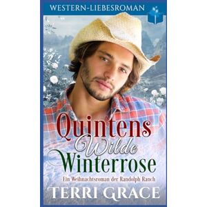 Grace, Terri Quintens wilde Winterrose: Ein Western-Liebsroman der Randolph Ranch (Die Randolph Ranch Saga) Grace, Terri Quintens wilde Winterrose: Ein Western-Liebsroman der Randolph Ranch (Die Randolph Ranch Saga)