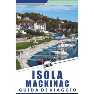 Rosson, Kevin D. ISOLA MACKINAC GUIDA DI VIAGGIO 2026: Scopri le principali attrazioni, monumenti storici, sentieri panoramici, cucina locale e attività stagionali per una vacanza rilassata. Rosson, Kevin D. ISOLA MACKINAC GUIDA DI VIAGGIO 2026: Scopri le principali attrazioni, monumenti storici, sentieri panoramici, cucina locale e attività stagionali per una vacanza rilassata.