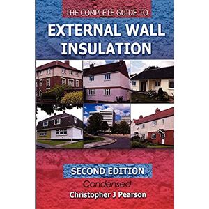 Pearson, Mr Christopher J The Complete Guide to External Wall Insulation: Volume 1 Pearson, Mr Christopher J The Complete Guide to External Wall Insulation: Volume 1