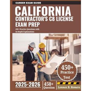 B. Remere, Lennox California Contractors C8 License Exam Prep 2025-2026: 450+ Practice Questions with In-Depth Explanations B. Remere, Lennox California Contractors C8 License Exam Prep 2025-2026: 450+ Practice Questions with In-Depth Explanations