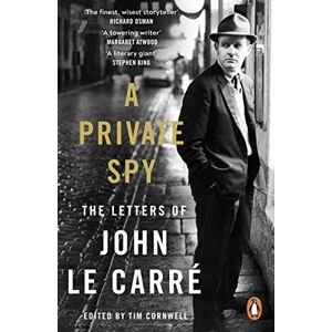 le Carré, John A Private Spy: The Letters of John le Carré 1945-2020 le Carré, John A Private Spy: The Letters of John le Carré 1945-2020