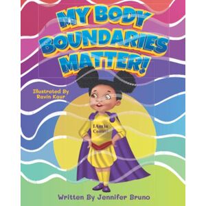 Bruno, Jennifer My Body Boundaries Matter!: A Picture Book That Teaches Children About Body Boundaries and Body Safety Rules Bruno, Jennifer My Body Boundaries Matter!: A Picture Book That Teaches Children About Body Boundaries and Body Safety Rules
