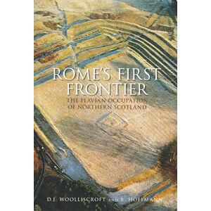 Woolliscroft, David Rome's First Frontier: The Flavian Occupation of Northern Scotland Woolliscroft, David Rome's First Frontier: The Flavian Occupation of Northern Scotland