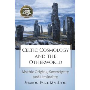 Sharon Paice MacLeod (author) Celtic Cosmology and the Otherworld: Mythic Origins, Sovereignty and Liminality Sharon Paice MacLeod (author) Celtic Cosmology and the Otherworld: Mythic Origins, Sovereignty and Liminality