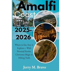 M. Bravo, Jerry Amalfi Coast Travel Guide 2025-2026: Where to Eat, Stay & Explore — With Personal Stories, Christmas Magic & Hiking Trails M. Bravo, Jerry Amalfi Coast Travel Guide 2025-2026: Where to Eat, Stay & Explore — With Personal Stories, Christmas Magic & Hiking Trails