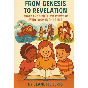 Lerio, Jeanette From Genesis to Revelation: Short and Simple Overviews of Every Book in the Bible (My Journey Through the Bible) Lerio, Jeanette From Genesis to Revelation: Short and Simple Overviews of Every Book in the Bible (My Journey Through the Bible)