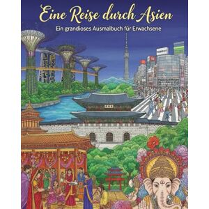 Weber Eine Reise durch Asien: Über 110 detailverliebte Ausmalmotive für kreative Erwachsene Weber Eine Reise durch Asien: Über 110 detailverliebte Ausmalmotive für kreative Erwachsene