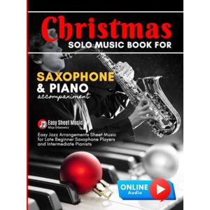 Urbanowicz, Alicja Christmas Solo Music Book for Saxophone and Piano Accompaniment: Alto Sax Easy Jazz Arrangements Sheet Music for Late Beginner Saxophone Players and ... Bells I Jingle Bells I Silent Night and more Urbanowicz, Alicja Christmas Solo Music Book for Saxophone and Piano Accompaniment: Alto Sax Easy Jazz Arrangements Sheet Music for Late Beginner Saxophone Players and ... Bells I Jingle Bells I Silent Night and more