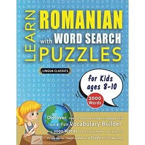 LINGUA CLASSICS LEARN ROMANIAN WITH WORD SEARCH PUZZLES FOR KIDS 8 10 Discover How to Improve Foreign Language Skills with a Fun Vocabulary Builder. Find 2000 ... Teaching Material, Study Activity Workbook LINGUA CLASSICS LEARN ROMANIAN WITH WORD SEARCH PUZZLES FOR KIDS 8 10 Discover How to Improve Foreign Language Skills with a Fun Vocabulary Builder. Find 2000 ... Teaching Material, Study Activity Workbook