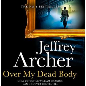 Archer, Jeffrey Over My Dead Body: The Next Thriller from the Sunday Times Bestselling Author, the Latest Must-Read New Book of 2021 (William Warwick Novels) Archer, Jeffrey Over My Dead Body: The Next Thriller from the Sunday Times Bestselling Author, the Latest Must-Read New Book of 2021 (William Warwick Novels)