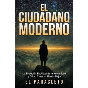 PARACLETE, THE El CIUDADANO MODERNO: La Evolución Espiritual de la Humanidad y Cómo Crear un Mundo Mejor PARACLETE, THE El CIUDADANO MODERNO: La Evolución Espiritual de la Humanidad y Cómo Crear un Mundo Mejor
