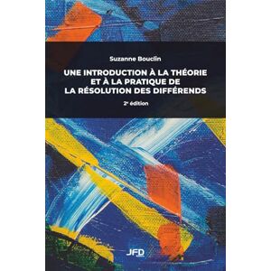 Bouclin, Suzanne Une introduction à la théorie et à la pratique de la résolution des différends 2e édition Bouclin, Suzanne Une introduction à la théorie et à la pratique de la résolution des différends 2e édition