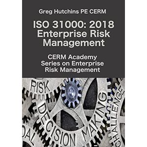 Hutchins, Greg ISO 31000: 2018 Enterprise Risk Management (Cerm Academy Series on Enterprise Risk Management) Hutchins, Greg ISO 31000: 2018 Enterprise Risk Management (Cerm Academy Series on Enterprise Risk Management)