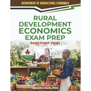 CLARK PHD, ISABELLA RURAL DEVELOPMENT ECONOMICS EXAM PREP CLARK PHD, ISABELLA RURAL DEVELOPMENT ECONOMICS EXAM PREP
