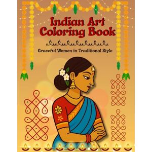 Publishing, Blue Pen Indian Art Coloring Book Graceful Women in Traditional Style: A Beautiful Collection of Bold Line Art Featuring Traditional Indian Women for Relaxation and Creativity Publishing, Blue Pen Indian Art Coloring Book Graceful Women in Traditional Style: A Beautiful Collection of Bold Line Art Featuring Traditional Indian Women for Relaxation and Creativity