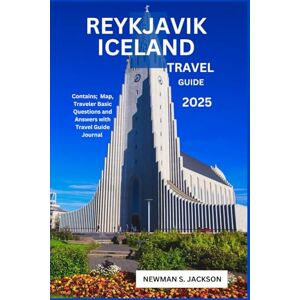 Jackson REYKJAVIK ICELAND TRAVEL GUIDE 2025: Complete Guide to Reykjavik: History, Culture, Trip Essentials. Jackson REYKJAVIK ICELAND TRAVEL GUIDE 2025: Complete Guide to Reykjavik: History, Culture, Trip Essentials.