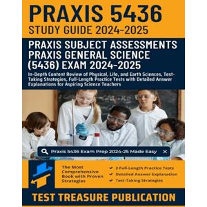 Publication, Test Treasure Praxis General Science (5436) Exam Study Guide 2024-2025: Detailed Content Review, Test-Taking Strategies and Full-Length Practice Tests for Aspiring Science Educators Publication, Test Treasure Praxis General Science (5436) Exam Study Guide 2024-2025: Detailed Content Review, Test-Taking Strategies and Full-Length Practice Tests for Aspiring Science Educators