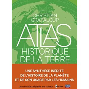 Grataloup, Christian L'Atlas historique de la Terre Grataloup, Christian L'Atlas historique de la Terre