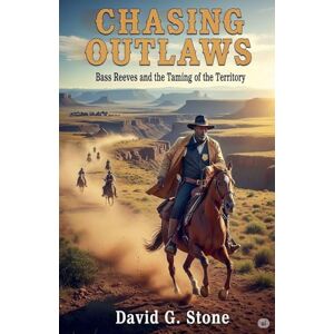 Stone, David G Chasing Outlaws: Bass Reeves and the Taming of the Territory Stone, David G Chasing Outlaws: Bass Reeves and the Taming of the Territory